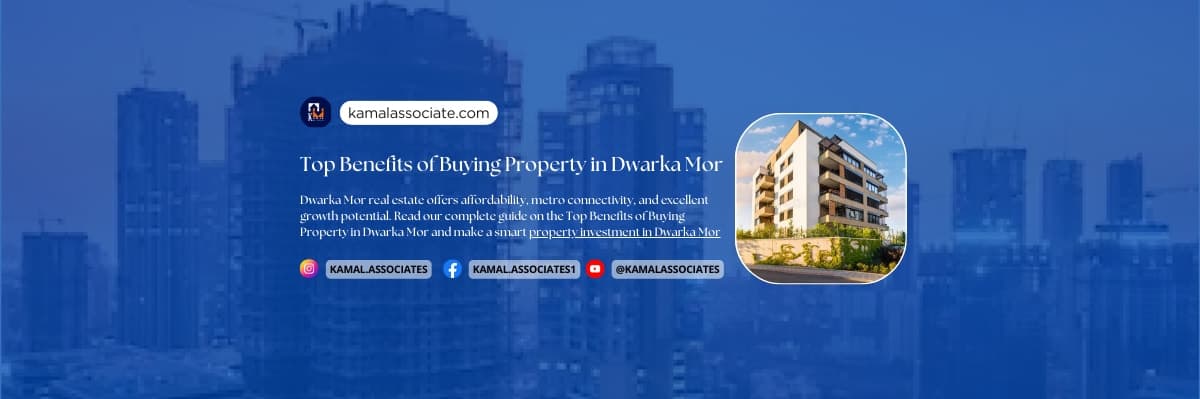 Top Benefits of Buying Property in Dwarka Mor