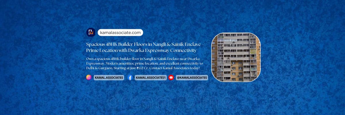 Spacious 4BHK Builder Floors in Nangli & Sainik Enclave – Prime Location with Dwarka Expressway Connectivity