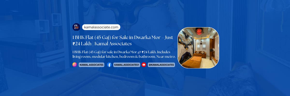 1 BHK Flat (45 Gaj) for Sale in Dwarka Mor – Just ₹24 Lakh | Kamal Associates