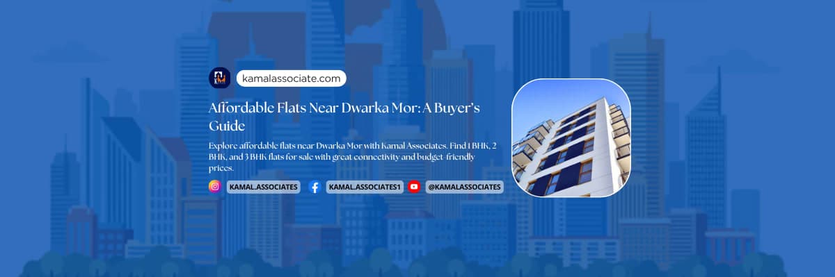 Affordable Flats Near Dwarka Mor: A Buyer’s Guide
