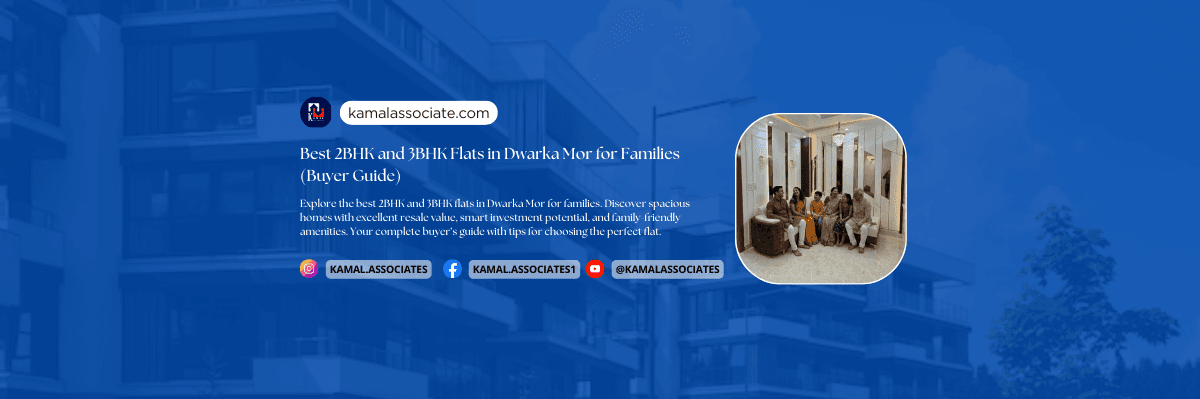 Best 2BHK and 3BHK Flats in Dwarka Mor for Families (Buyer Guide)