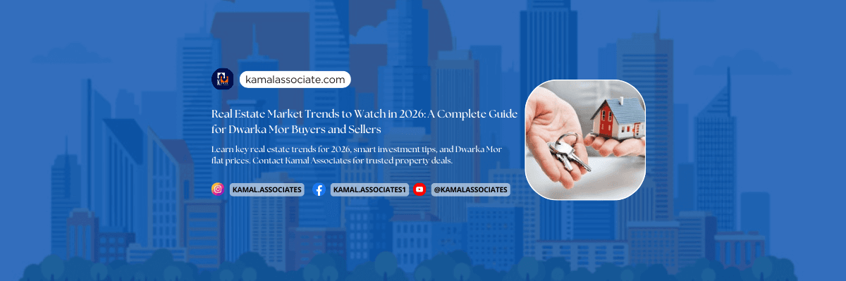 Real Estate Market Trends to Watch in 2026: A Complete Guide for Dwarka Mor Buyers and Sellers