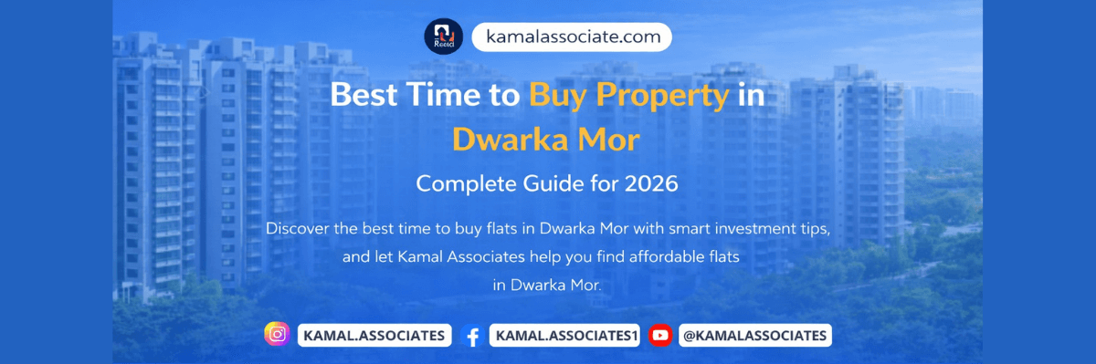 Best Time to Buy Property in Dwarka Mor – Complete Guide for 2026