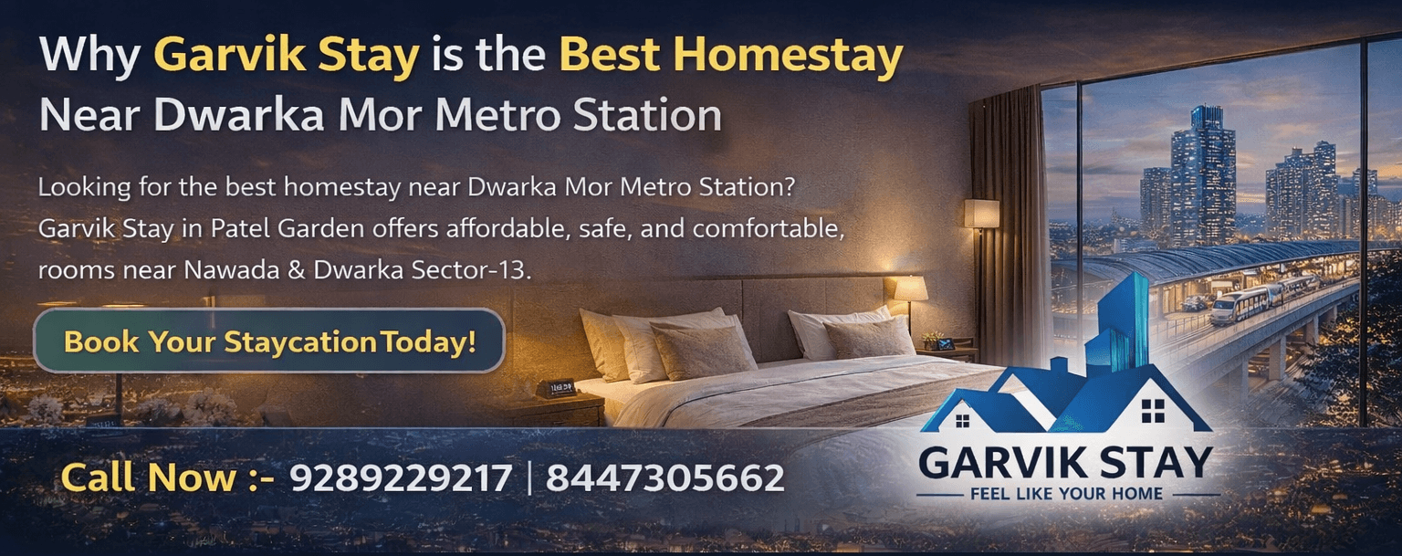 Why Garvik Stay is the Best Homestay Near Dwarka Mor Metro Station