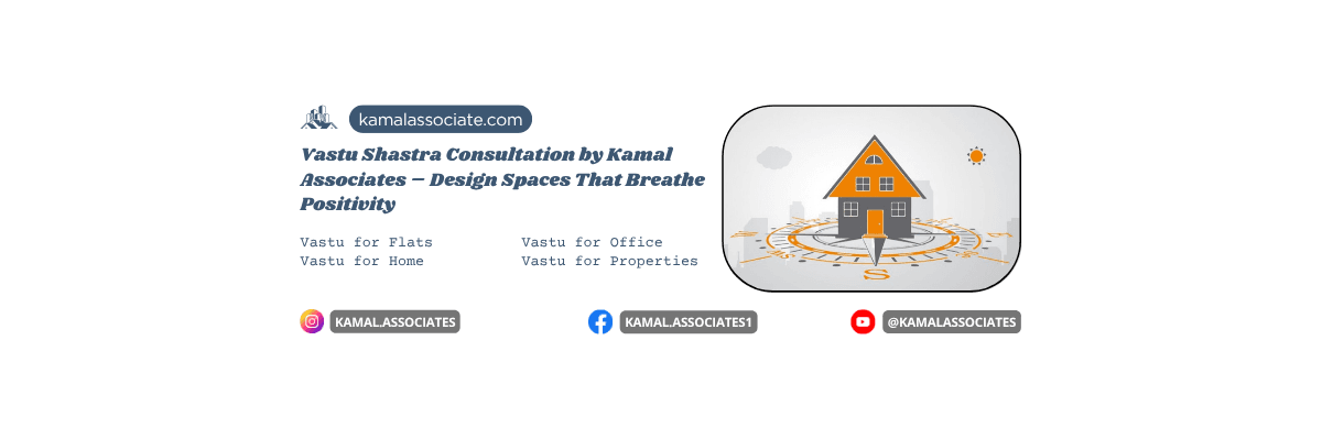Vastu Shastra Consultation by Kamal Associates – Design Spaces That Breathe Positivity