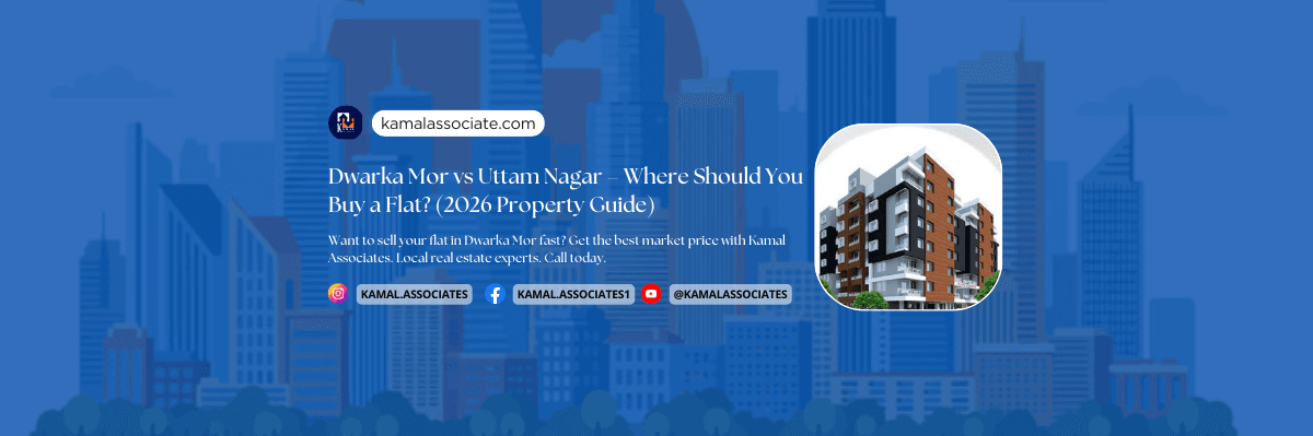 Dwarka Mor vs Uttam Nagar – Where Should You Buy a Flat? (2026 Property Guide)