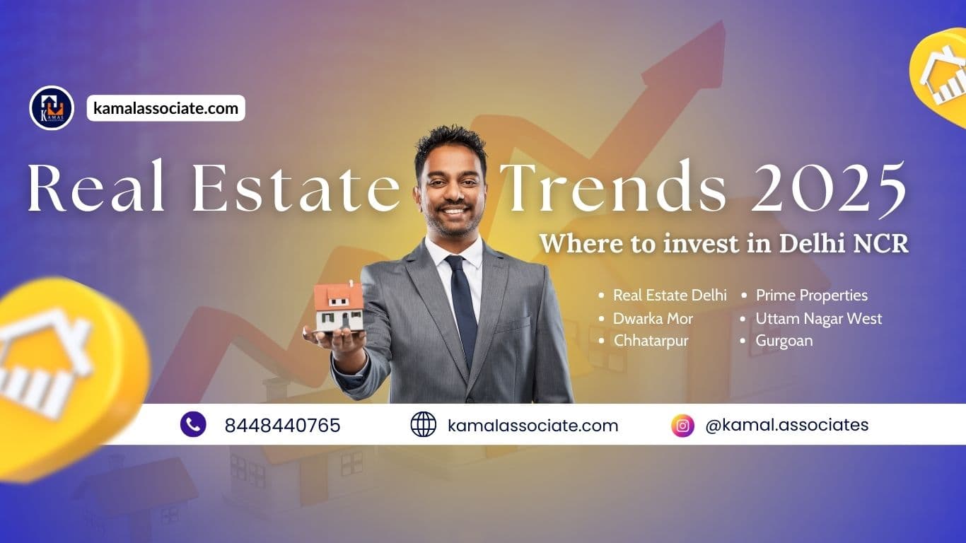 Kamal Associates- Real Estate Trends 2025: Where to invest in Delhi NCR